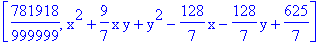 [781918/999999, x^2+9/7*x*y+y^2-128/7*x-128/7*y+625/7]